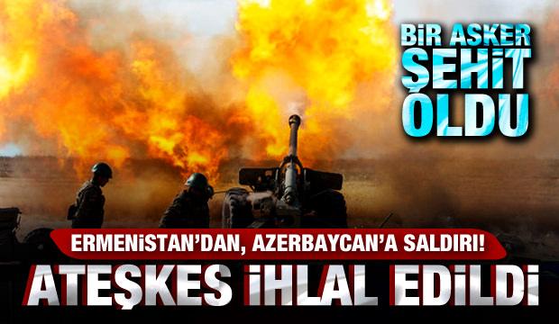 Ateşkes ihlal edildi! Ermenistan'dan, Azerbaycan'a saldırı: 1 asker şehit oldu