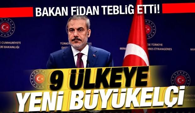  Bakan Hakan Fidan tebliğ etti! 9 ülkeye yeni büyükelçi ataması!