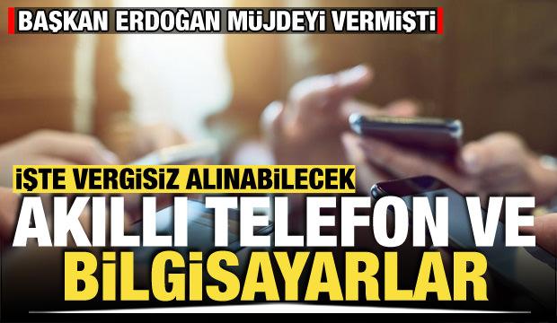 Başkan Erdoğan'ın müjdesini verdiği vergisiz alınabilecek telefonlar ve bilgisayarlar
