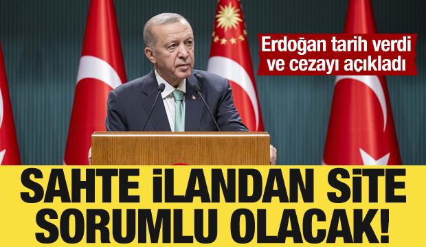 Cumhurbaşkanı Erdoğan açıkladı: Sahte ilandan site sahibi sorumlu olacak!