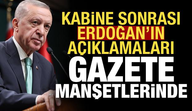 Kabine sonrası Erdoğan'ın açıklamaları gazete manşetlerinde!