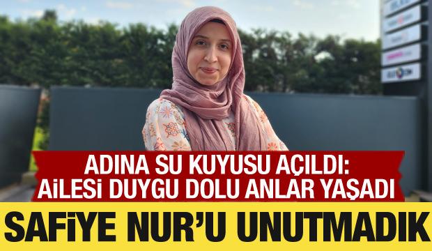 Safiye Nur Saydan unutulmadı! Adına su kuyusu açıldı: Ailesi gözyaşlarını tutamadı