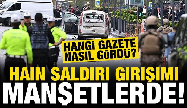 Ankara'daki hain saldırı girişimi gazete manşetlerinde! Hangi gazete nasıl gördü?