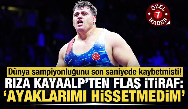 Dünya şampiyonluğunu son saniyede kaybeden Rıza Kayaalp'ten flaş itiraf!