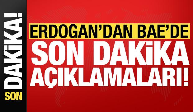 Erdoğan'dan BAE'de son dakika açıklamaları!