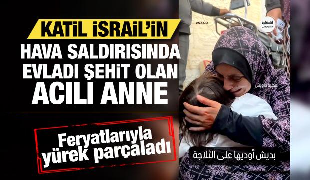 İsrail'in saldırısında evladı şehit olan Gazzeli annenin feryatları yürek parçaladı!