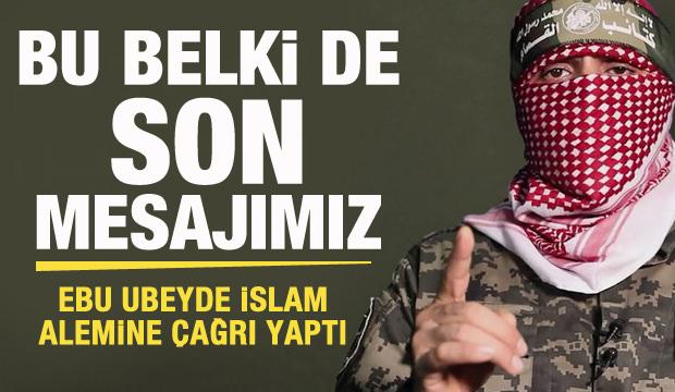 Kassam Sözcüsü Ebu Ubeyde'yden İslam alemine çağrı: Belki de bu son mesajımız