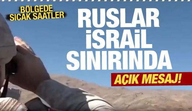 Rus askerler İsrail sınırına konuşlandı! Bölgede sıcak saatler...İsrail'e mesaj