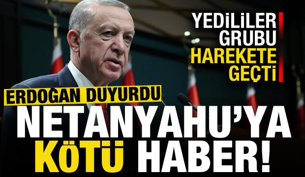 Son dakika: Erdoğan duyurdu, Netanyahu'ya kötü haber!