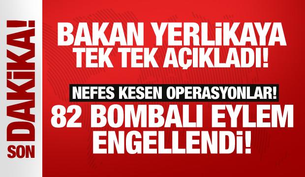 Bakan Yerlikaya'dan son dakika açıklamalar: 82 bombalı eylem engellendi!