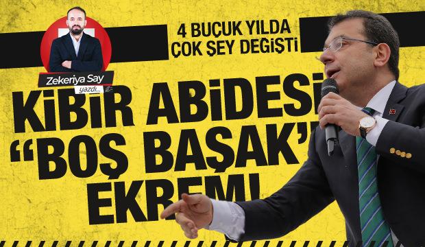 Zekeriya Say yazdı: 'Kibir' sözcüğünün yaşayan karşılığı CHP'li İBB Başkanı Ekrem İmamoğlu