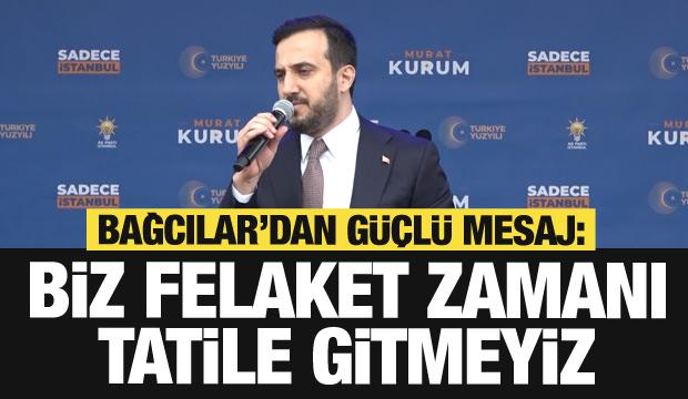 Bağcılar Belediye Başkanı Abdullah Özdemir: Biz felaket zamanı tatile gitmeyiz
