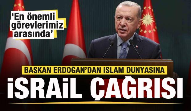 Erdoğan'dan İslam dünyasına 'İsrail' çağrısı: En önemli görevlerimiz arasında...