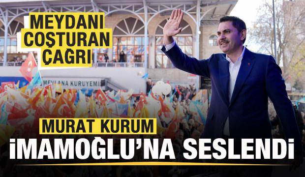 Murat Kurum Ekrem İmamoğlu'na seslendi! Meydanı coşturan çağrı