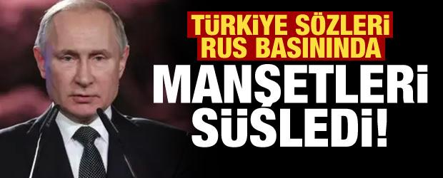 Putin'in Türkiye sözleri Rus basınında manşetleri süsledi!