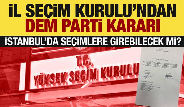 Seçim Kurulu'ndan DEM Parti kararı! İstanbul'da seçimlere girebilecek mi?