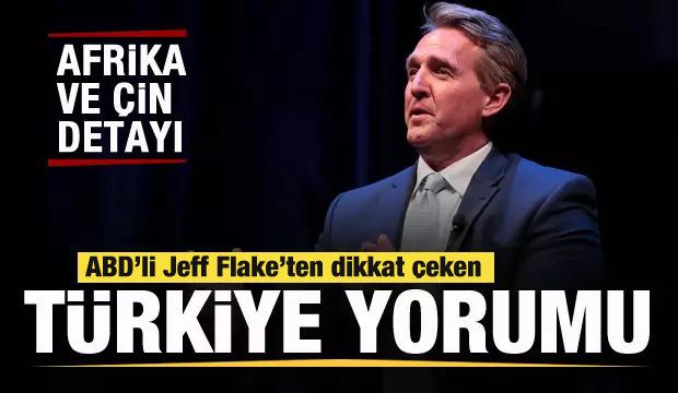 ABD'li Jeff Flake'ten dikkat çeken Türkiye yorumu! Afrika ve Çin detayı