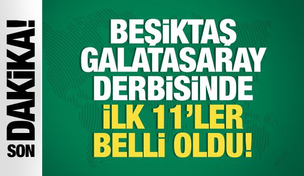 Beşiktaş - Galatasaray! İlk 11'ler