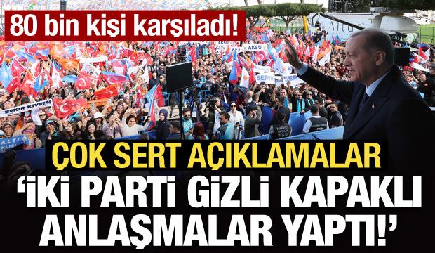 Erdoğan'dan çok sert açıklamalar: İki parti gizli kapaklı anlaşmalar yaptı!