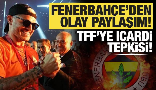 Fenerbahçe'den olay paylaşım! TFF'ye Icardi tepkisi