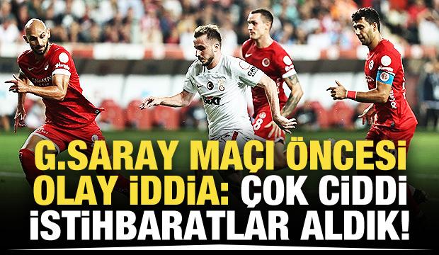 Galatasaray maçı öncesi olay sözler! "Ciddi istihbaratlar aldık"