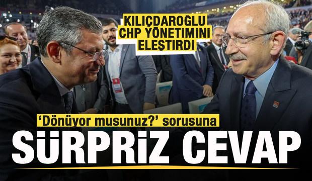 Kılıçdaroğlu'ndan CHP yönetimine tepki! 'Dönüyor musunuz?' sorusuna sürpriz cevap!