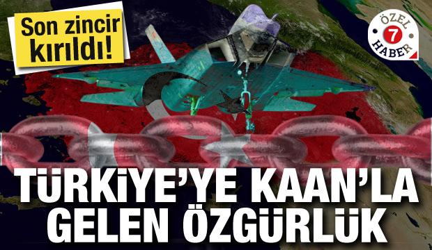 Son zincir kırıldı! Türkiye'ye KAAN'la gelen özgürlük