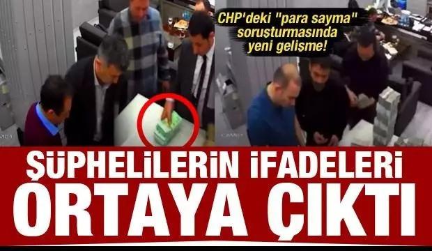 CHP'deki "para sayma" soruşturmasında yeni gelişme! Şüphelilerin ifadeleri ortaya çıktı
