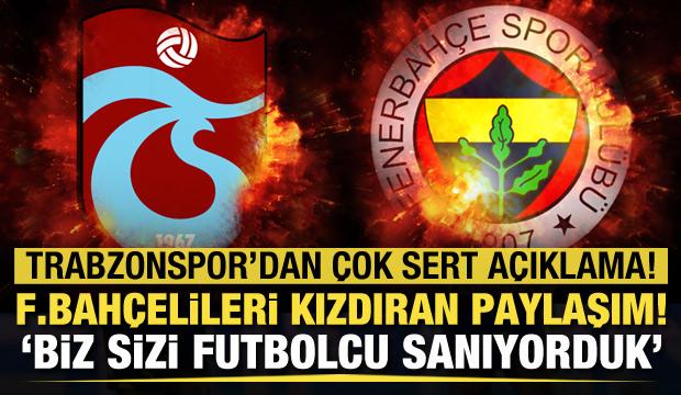 Trabzonspor'dan Fenerbahçeli oyunculara: Biz sizi futbolcu sanıyorduk