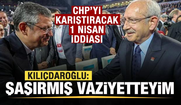 CHP'yi karıştıracak 1 Nisan iddiası! Kılıçdaroğlu: Şaşırmış vaziyetteyim