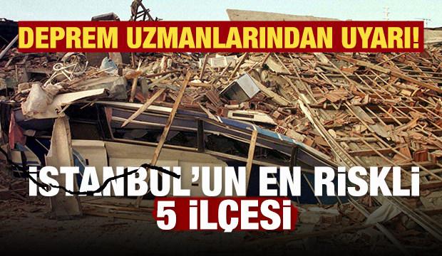 İstanbul için deprem uyarısı! En riskli 5 ilçe...