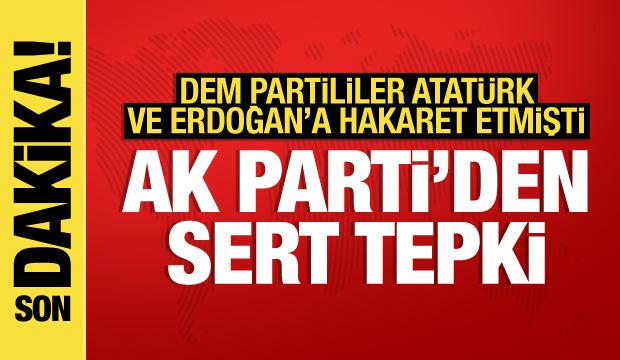 DEM Partililer Atatürk ve Erdoğan'a hakaret etmişlerdi: AK Parti'den tepki