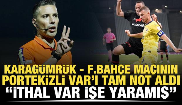 Karagümrük - Fenerbahçe maçının Portekizli VAR'ı tam not aldı!