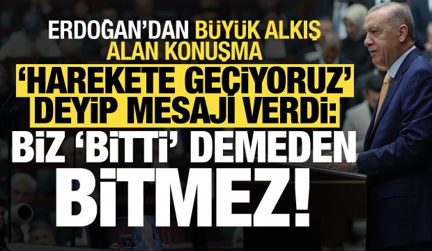 Son dakika: Erdoğan 'harekete geçiyoruz' deyip mesajı verdi: Biz 'bitti' demeden bitmez!