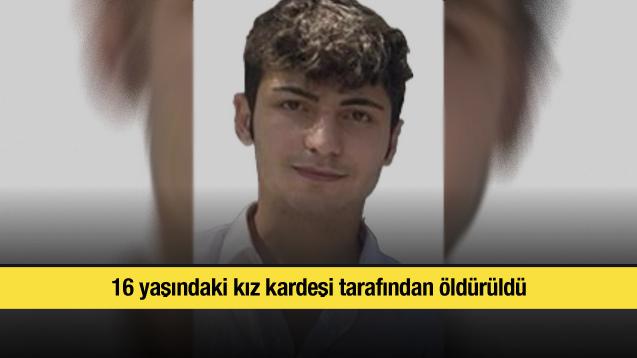 16 yaşındaki kız kardeşi tarafından öldürüldü