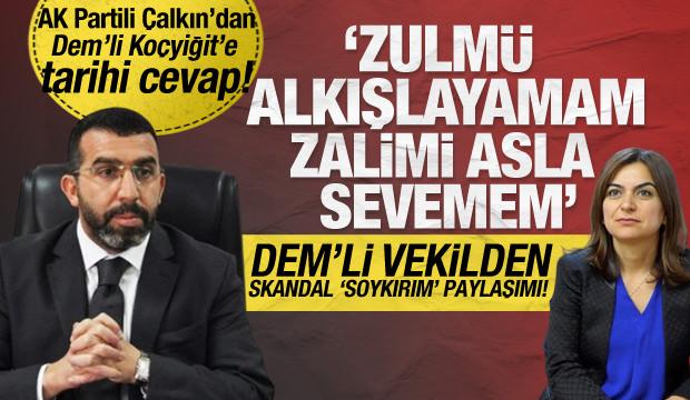 AK Partili Çalkın'dan skandal paylaşımda bulunan DEM'li Koçyiğit'e tarihi cevap! 
