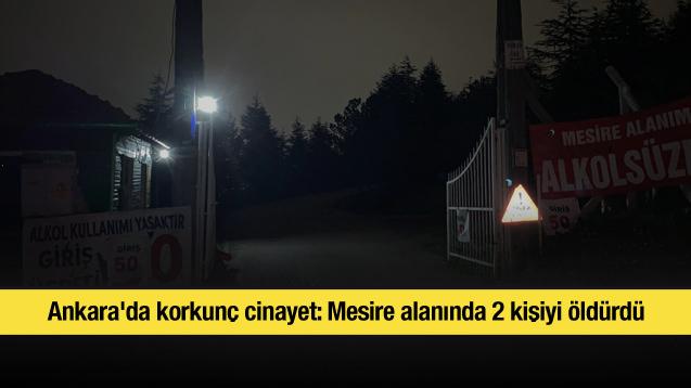 Ankara'da korkunç cinayet: Mesire alanında 2 kişiyi öldürdü