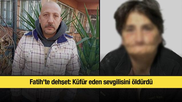Fatih'te dehşet: Küfür eden sevgilisini öldürdü