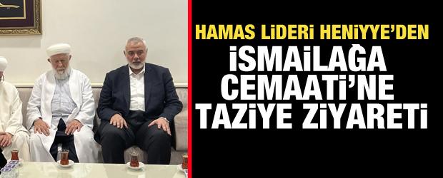 Hamas lideri Heniyye'den İsmailağa Cemaati'ne taziye ziyareti
