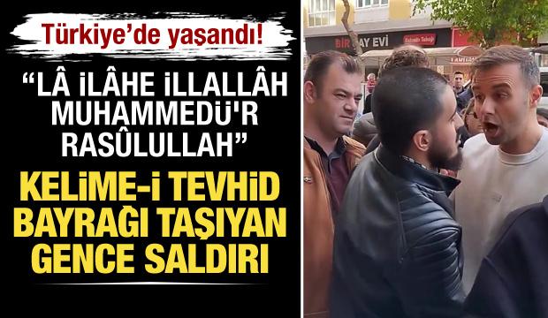 İnanılmaz olay Türkiye'de yaşandı! Kelime-i Tevhid bayrağı taşıyan gence saldırı