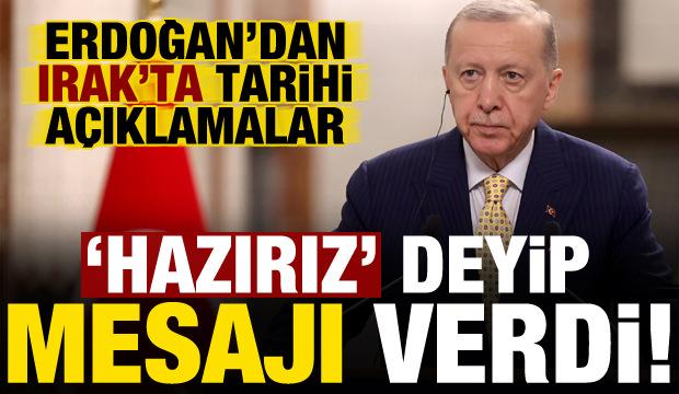 Son dakika: Erdoğan'dan Irak'ta tarihi açıklamalar! 'Hazırız' deyip mesajı verdi...
