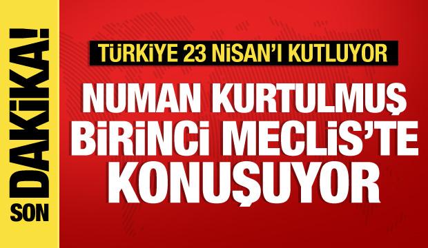 Türkiye 23 Nisan'ı kutluyor: Numan Kurtulmuş Birinci Meclis'te konuşuyor