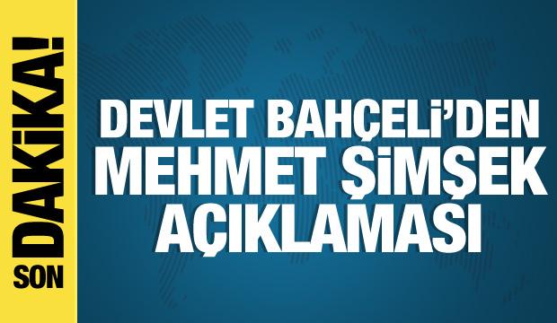Devlet Bahçeli'den Mehmet Şimşek açıklaması