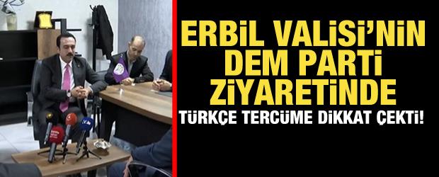 Erbil Valisi DEM'i ziyaret etti, Türkçe tercüme dikkat çekti!