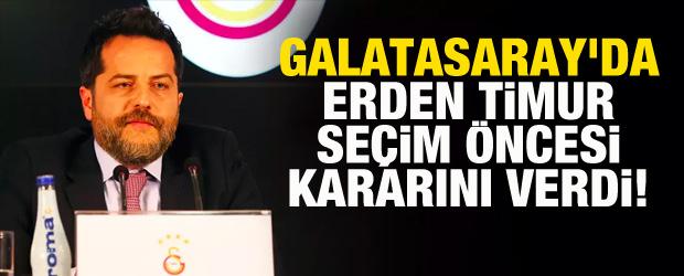 Galatasaray'da Erden Timur seçim öncesi kararını verdi!