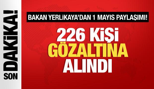 Son dakika haberi "1 Mayıs'ta 226 kişi gözaltına alındı"