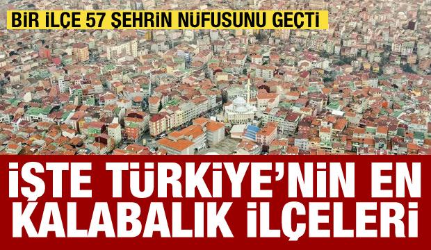 Türkiye’nin en kalabalık ilçeleri açıklandı