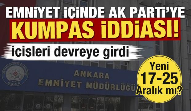 Yeni 17-25 Aralık mı? Ankara Emniyeti'nde AK Parti'ye kumpas iddiası