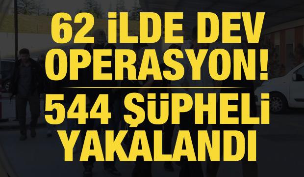 62 ilde Kıskaç-15 operasyonu: 544 şüpheli yakalandı