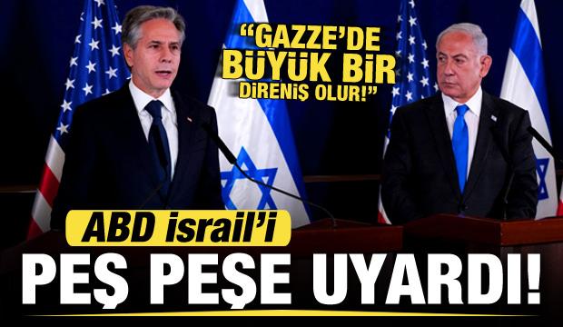 ABD'den İsrail'e peş peşe uyarı! Blinken: Büyük bir direniş olur!
